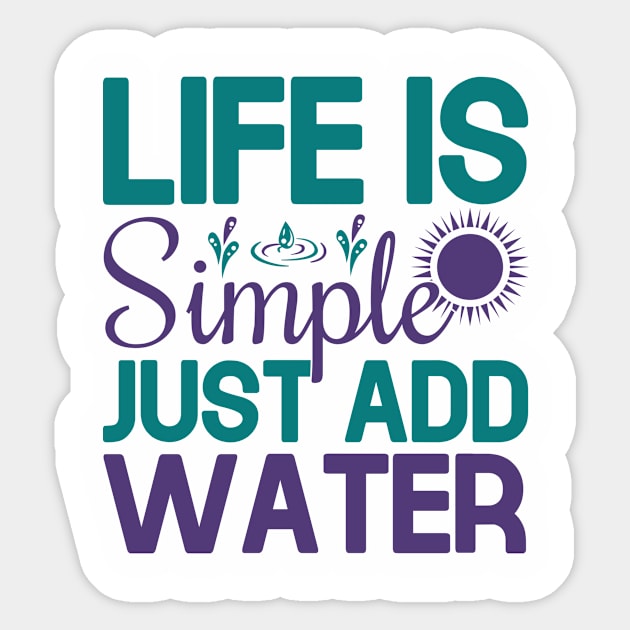 life is simple just add water Sticker by TheDesignDepot